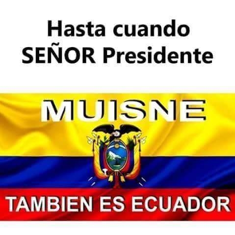 "Until when Mr. President? Muisne is Ecuador too."